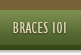 Braces 101